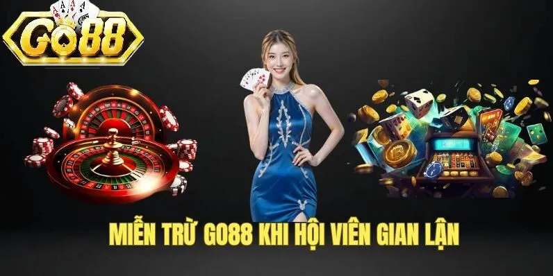 Miễn trừ trách nhiệm GO88 khi mà hội viên gian lận
