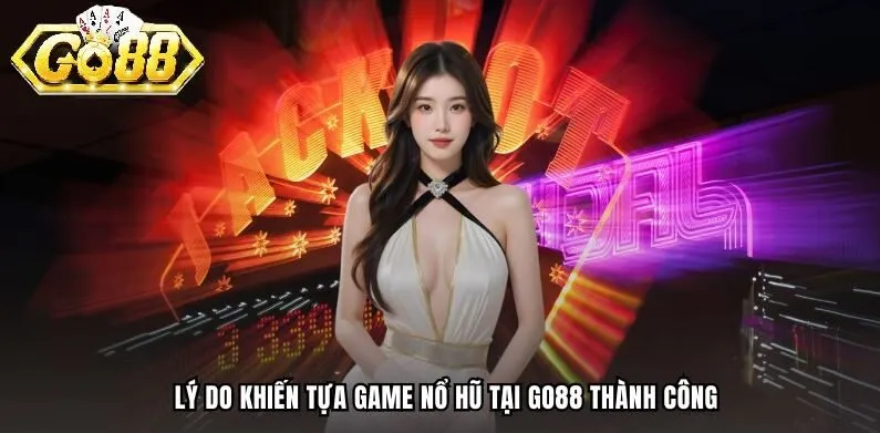 Lý do khiến nổ hũ GO88 tấp nập người chơi