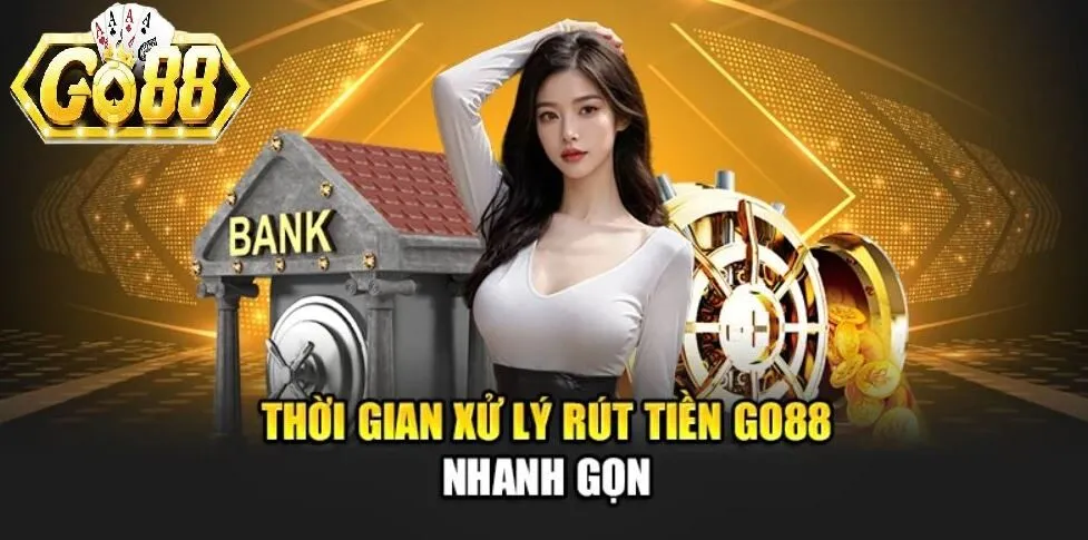 Thời gian xử lý rút tiền Go88 gọn lẹ