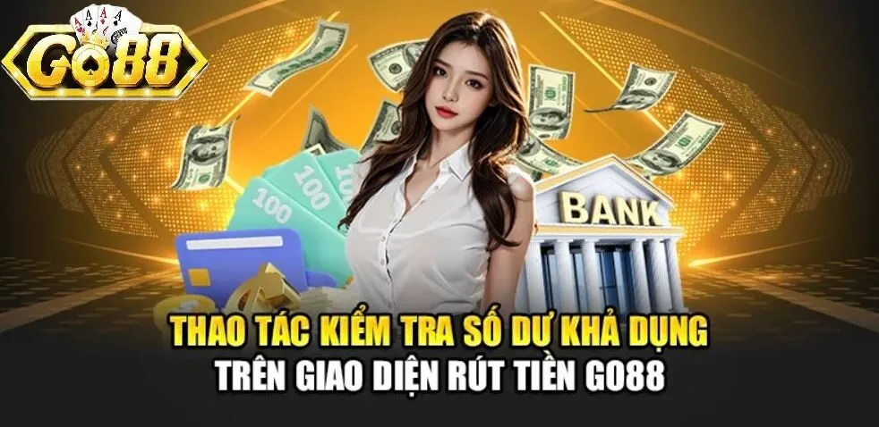 Thao tác kiểm tra số dư trên rút tiền Go88