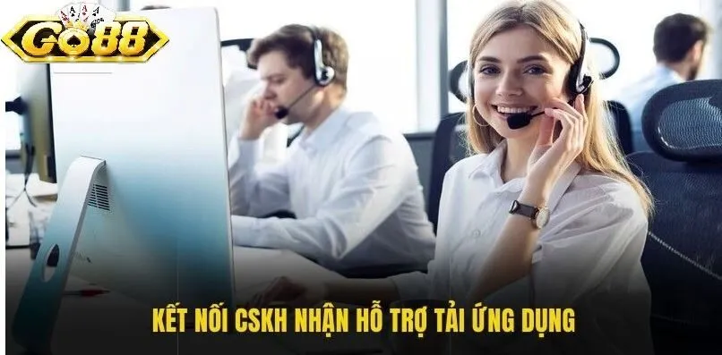 Kết nối CSKH để hỗ trợ tải ứng dụng